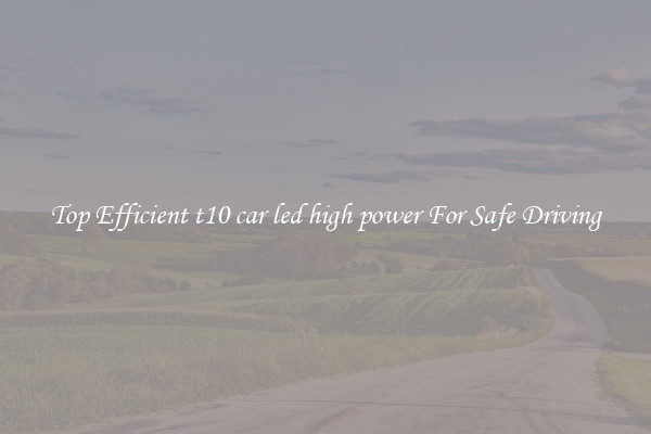 Top Efficient t10 car led high power For Safe Driving