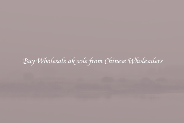 Buy Wholesale ak sole from Chinese Wholesalers