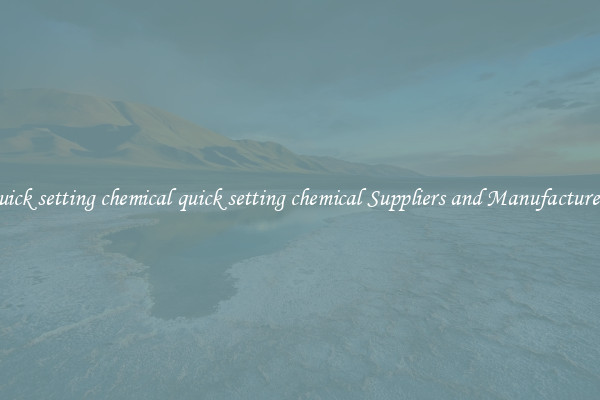 quick setting chemical quick setting chemical Suppliers and Manufacturers