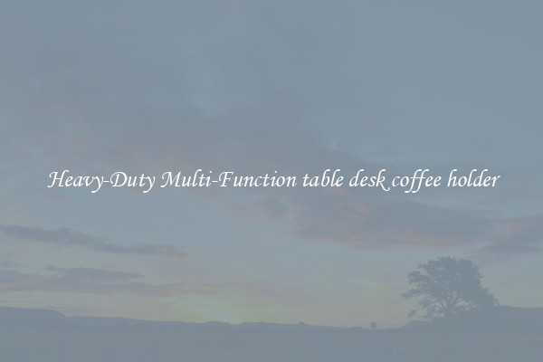 Heavy-Duty Multi-Function table desk coffee holder