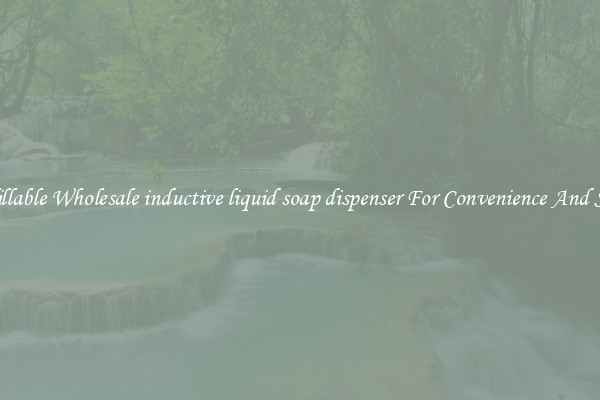 Refillable Wholesale inductive liquid soap dispenser For Convenience And Style