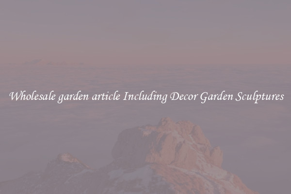 Wholesale garden article Including Decor Garden Sculptures