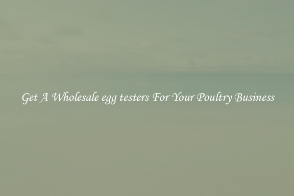 Get A Wholesale egg testers For Your Poultry Business