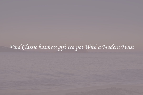 Find Classic business gift tea pot With a Modern Twist