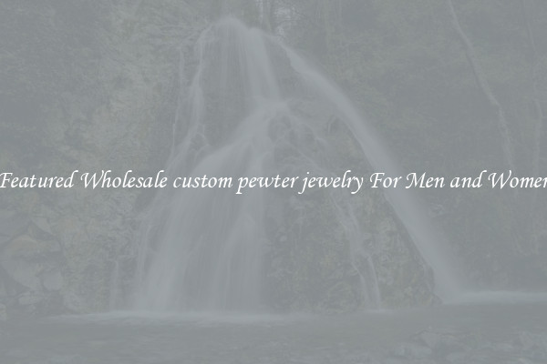 Featured Wholesale custom pewter jewelry For Men and Women
