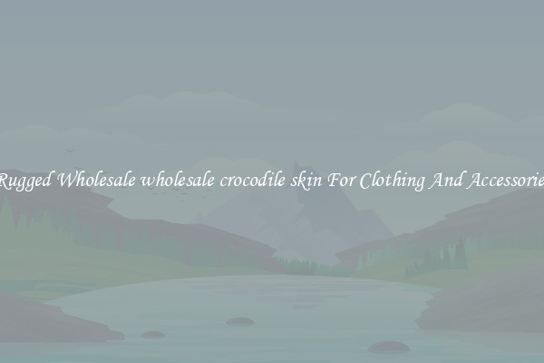 Rugged Wholesale wholesale crocodile skin For Clothing And Accessories