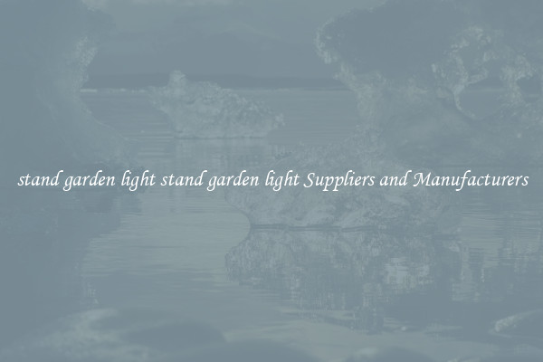 stand garden light stand garden light Suppliers and Manufacturers