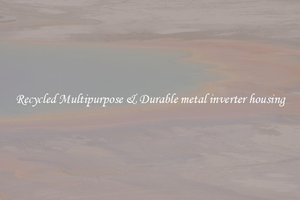 Recycled Multipurpose & Durable metal inverter housing